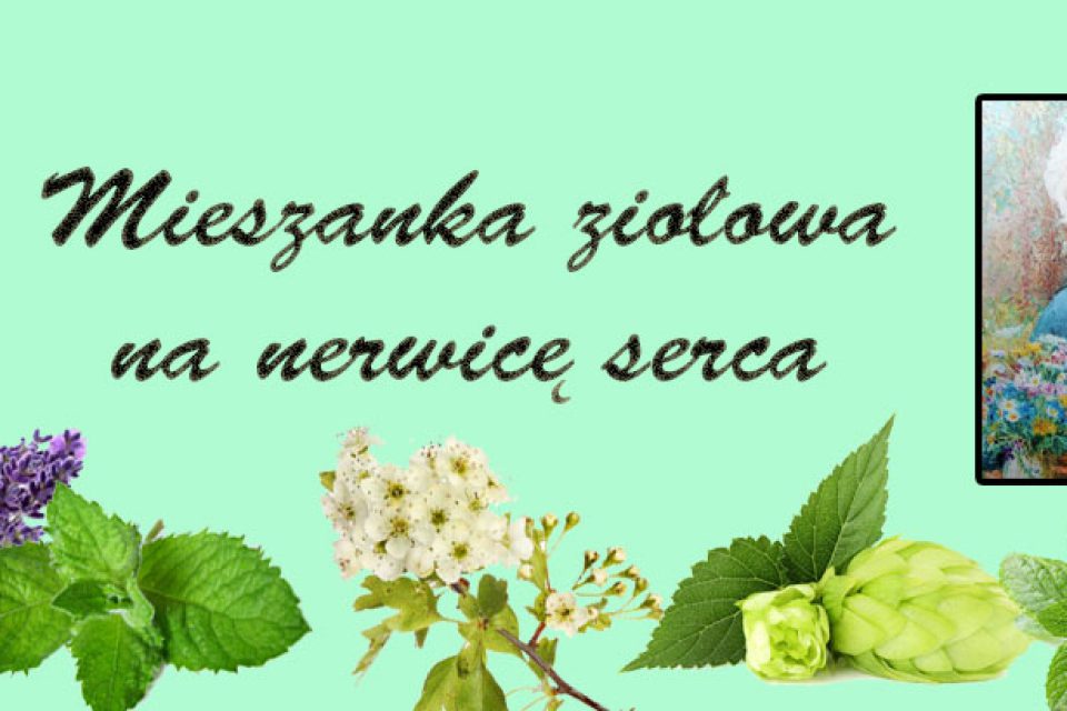 Mieszanka ziołowa na nerwicę serca i nie tylko